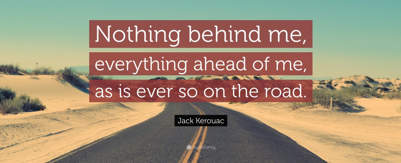 Nothing behind me, everything ahead of me, as is ever so on the road.